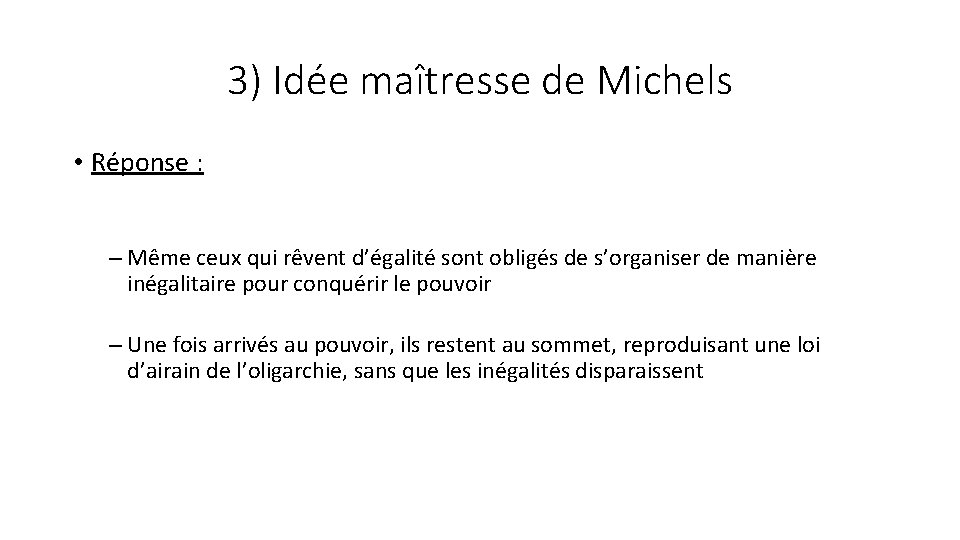 3) Idée maîtresse de Michels • Réponse : – Même ceux qui rêvent d’égalité