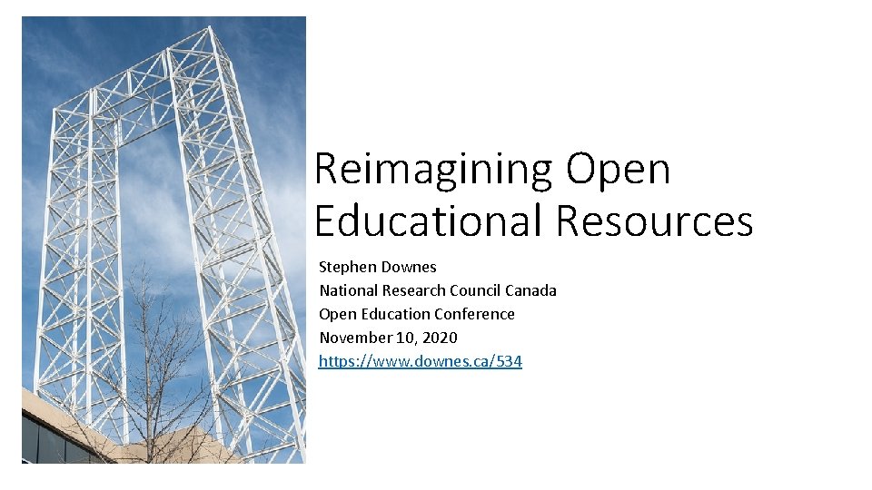 Reimagining Open Educational Resources Stephen Downes National Research Council Canada Open Education Conference November