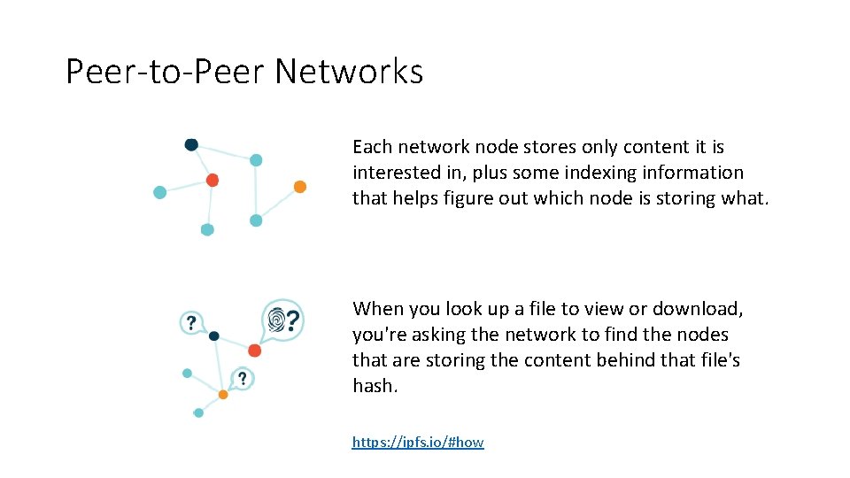 Peer-to-Peer Networks Each network node stores only content it is interested in, plus some