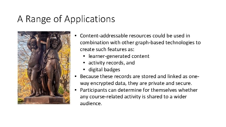 A Range of Applications • Content-addressable resources could be used in combination with other