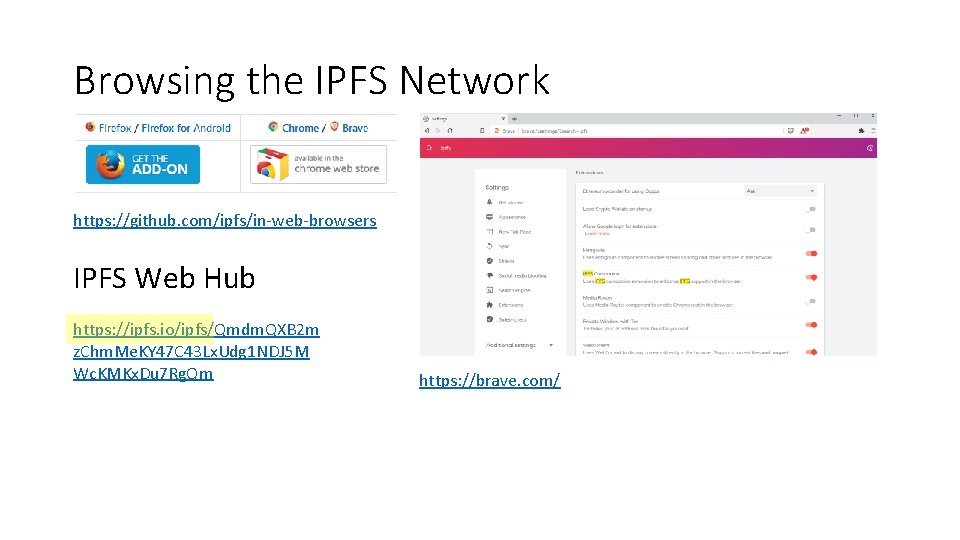 Browsing the IPFS Network https: //github. com/ipfs/in-web-browsers IPFS Web Hub https: //ipfs. io/ipfs/Qmdm. QXB