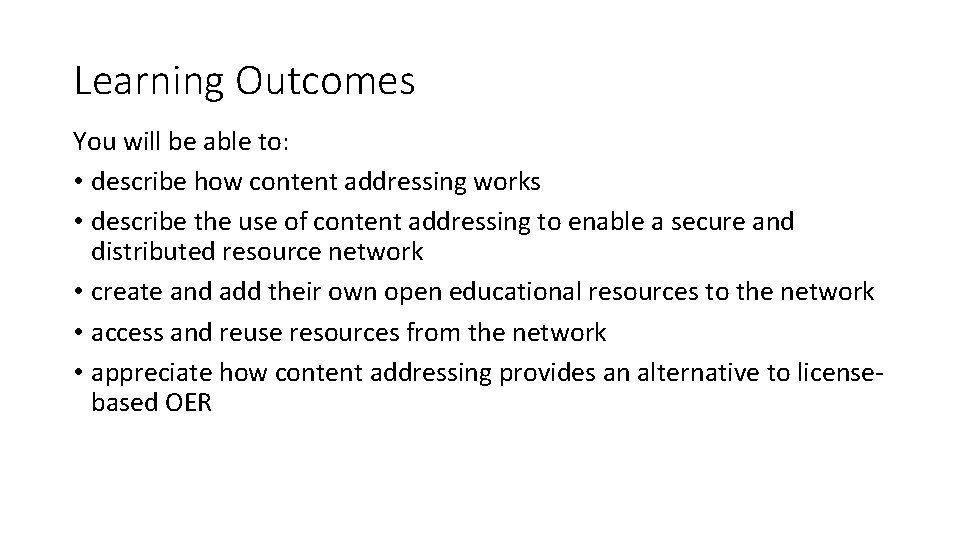 Learning Outcomes You will be able to: • describe how content addressing works •