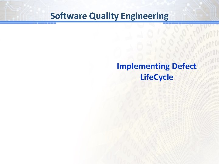 Software Quality Engineering Implementing Defect Life. Cycle 