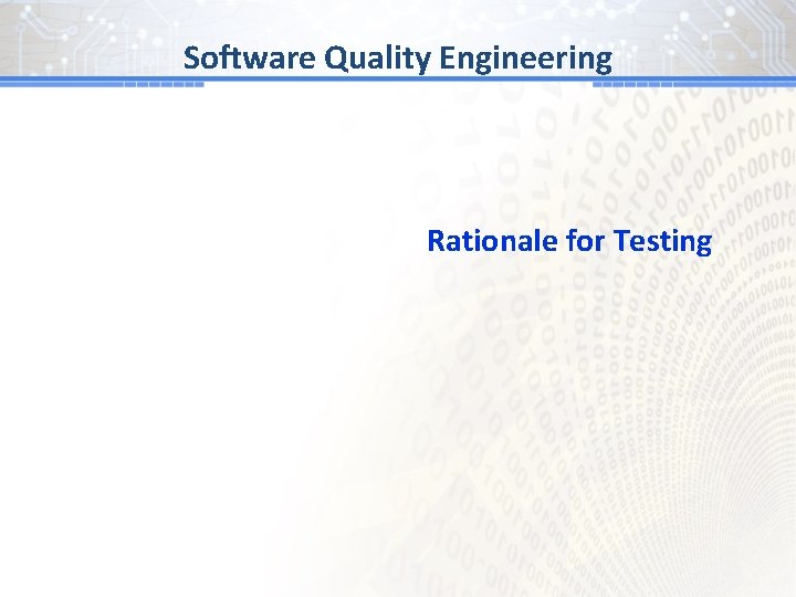 Software Quality Engineering Rationale for Testing 