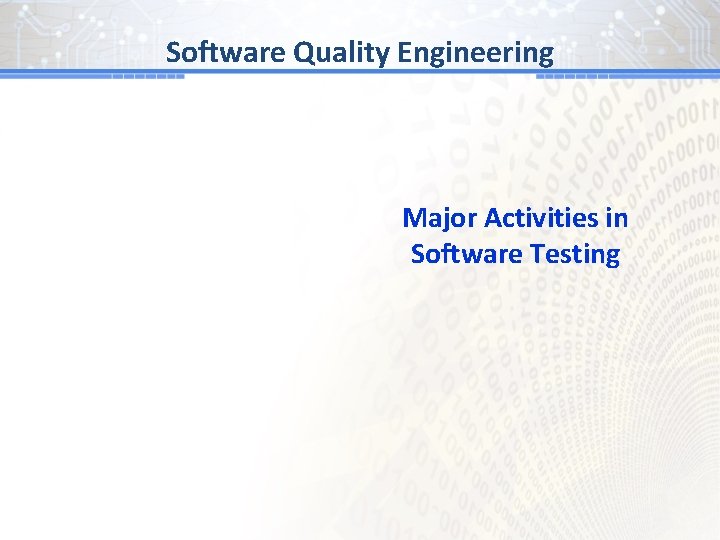 Software Quality Engineering Major Activities in Software Testing 