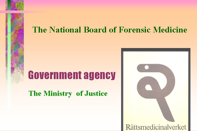 The National Board of Forensic Medicine Government agency The Ministry of Justice 