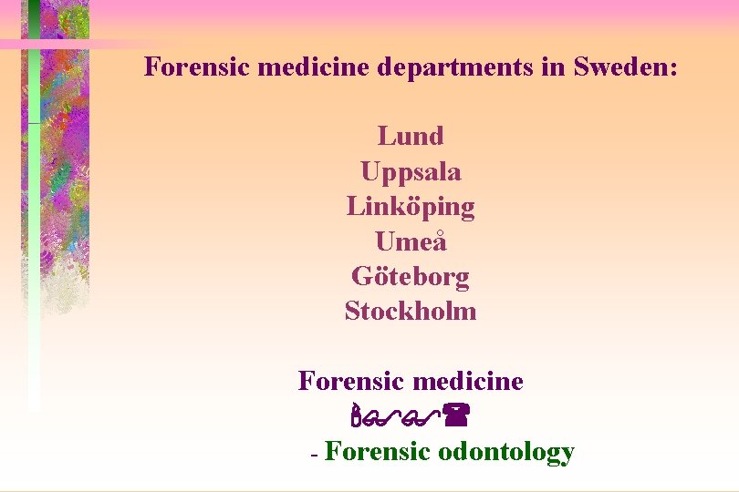 Forensic medicine departments in Sweden: Lund Uppsala Linköping Umeå Göteborg Stockholm Forensic medicine -