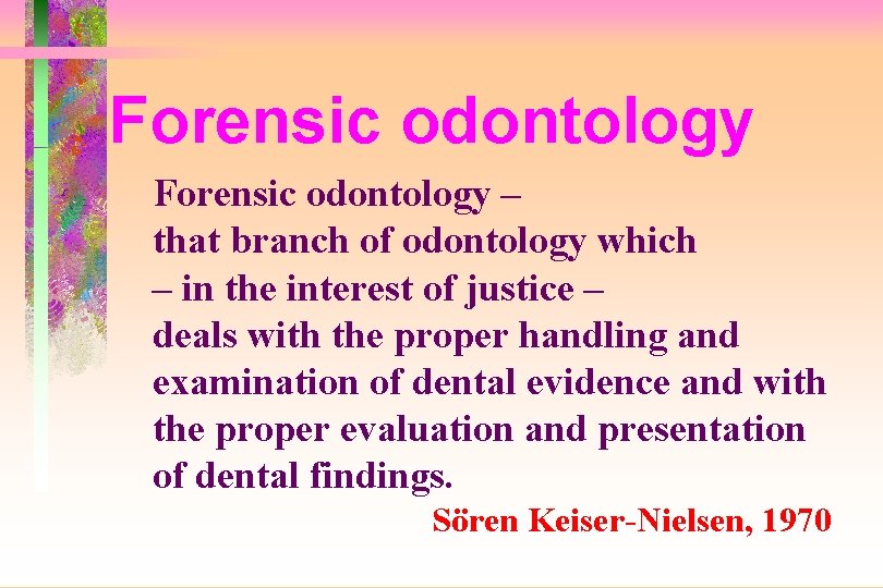 Forensic odontology – that branch of odontology which – in the interest of justice