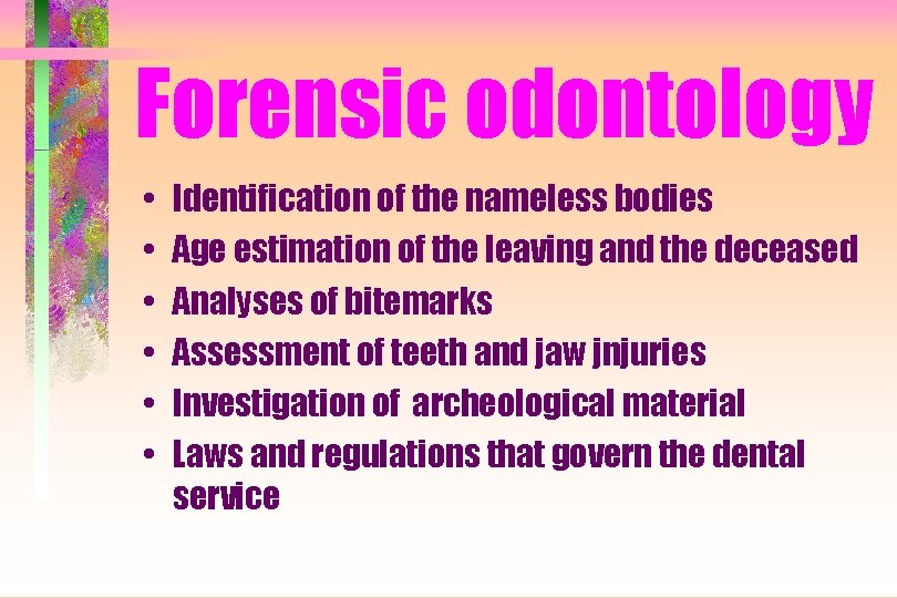 Forensic odontology • • • Identification of the nameless bodies Age estimation of the