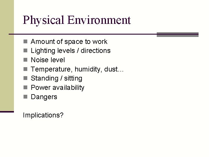 Physical Environment n n n n Amount of space to work Lighting levels /