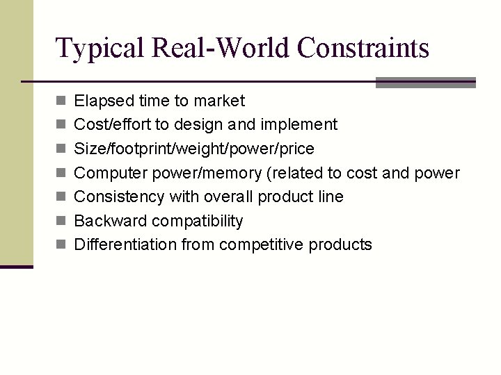 Typical Real-World Constraints n Elapsed time to market n Cost/effort to design and implement