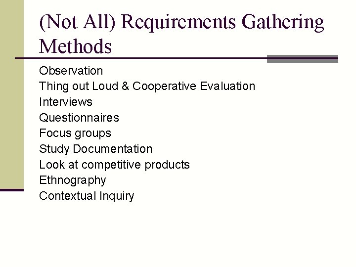 (Not All) Requirements Gathering Methods Observation Thing out Loud & Cooperative Evaluation Interviews Questionnaires
