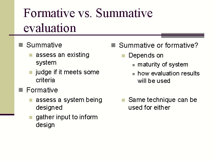 Formative vs. Summative evaluation n Summative n assess an existing system n judge if