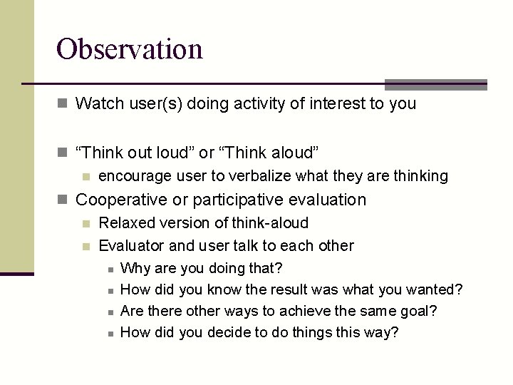 Observation n Watch user(s) doing activity of interest to you n “Think out loud”