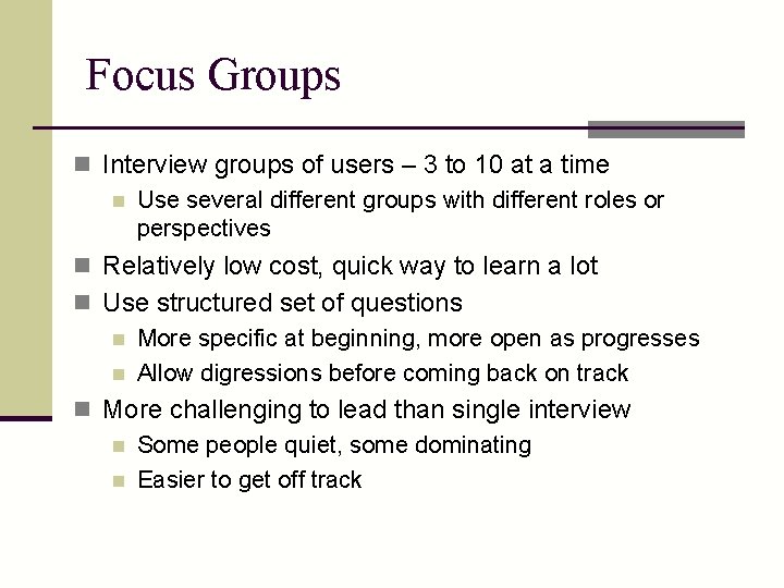 Focus Groups n Interview groups of users – 3 to 10 at a time