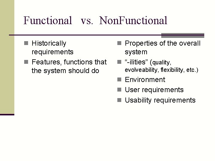 Functional vs. Non. Functional n Historically n Properties of the overall requirements n Features,