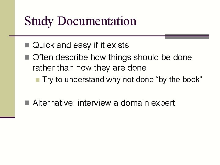 Study Documentation n Quick and easy if it exists n Often describe how things