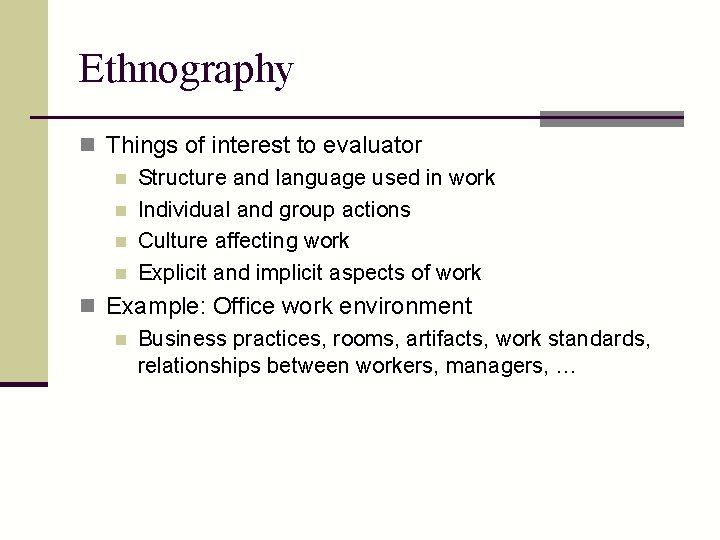 Ethnography n Things of interest to evaluator n Structure and language used in work