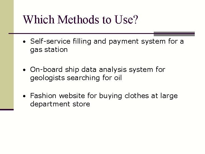 Which Methods to Use? • Self-service filling and payment system for a gas station