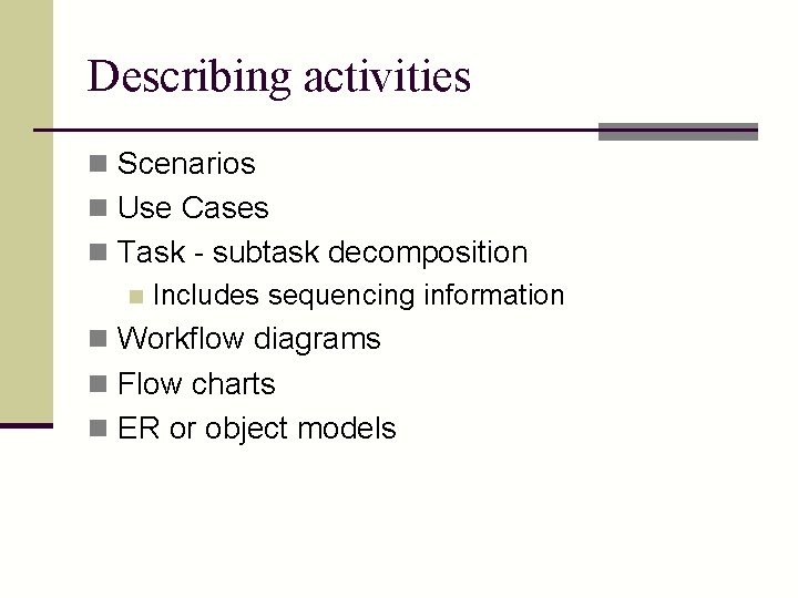 Describing activities n Scenarios n Use Cases n Task - subtask decomposition n Includes