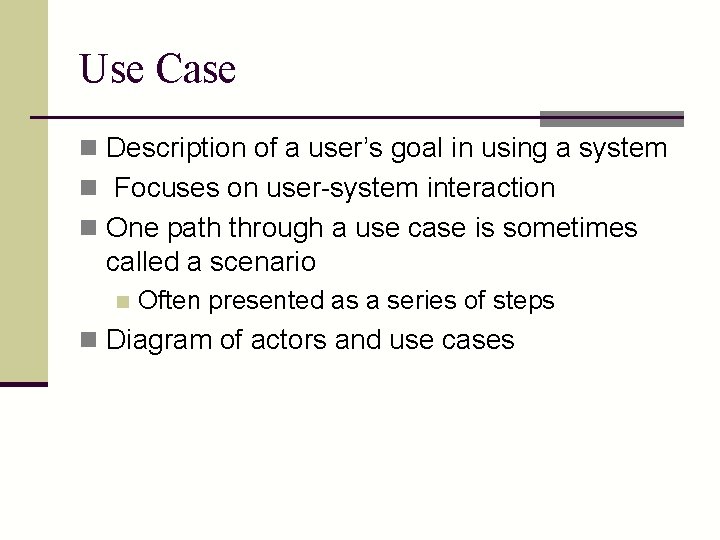 Use Case n Description of a user’s goal in using a system n Focuses