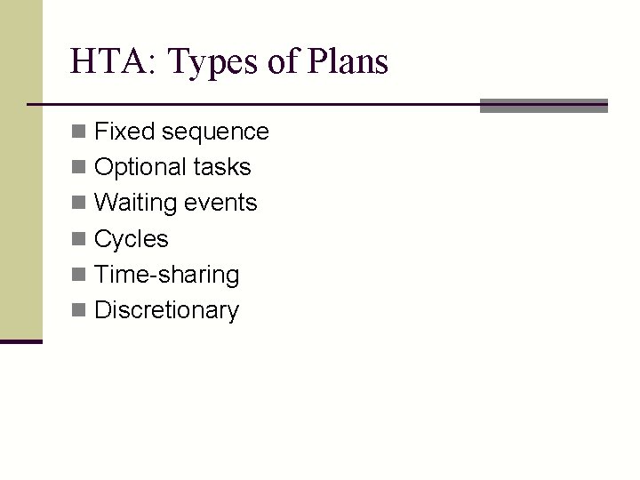 HTA: Types of Plans n Fixed sequence n Optional tasks n Waiting events n