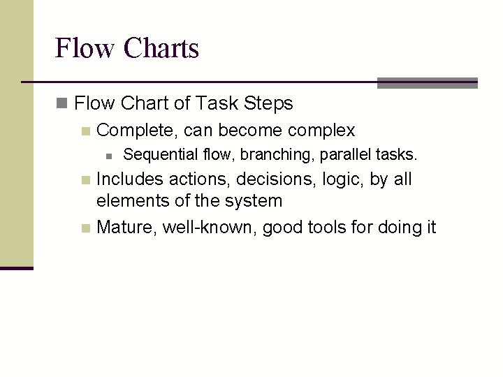 Flow Charts n Flow Chart of Task Steps n Complete, can become complex n