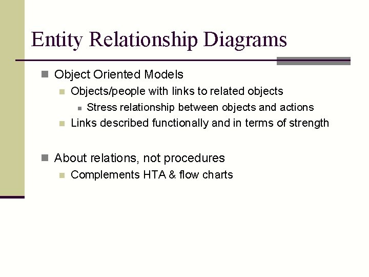 Entity Relationship Diagrams n Object Oriented Models n Objects/people with links to related objects