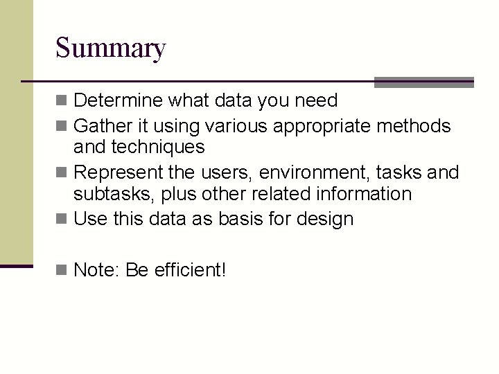 Summary n Determine what data you need n Gather it using various appropriate methods