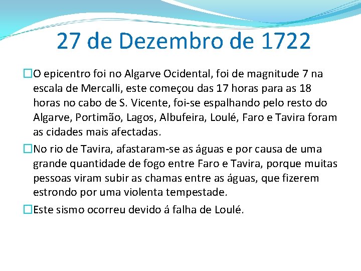 27 de Dezembro de 1722 �O epicentro foi no Algarve Ocidental, foi de magnitude