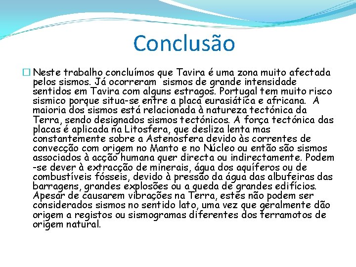 Conclusão � Neste trabalho concluímos que Tavira é uma zona muito afectada pelos sismos.