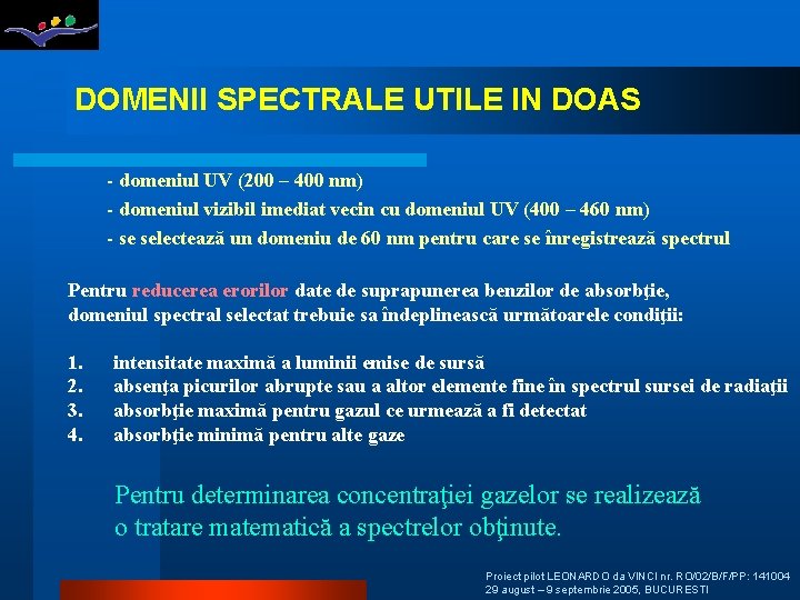 DOMENII SPECTRALE UTILE IN DOAS - domeniul UV (200 – 400 nm) - domeniul