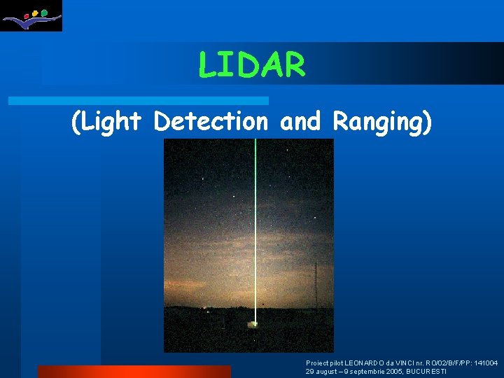 LIDAR (Light Detection and Ranging) Proiect pilot LEONARDO da VINCI nr. RO/02/B/F/PP: 141004 29