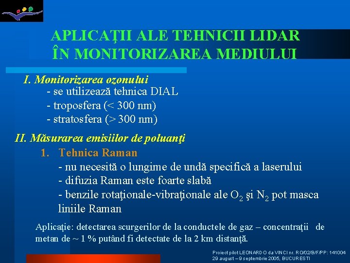 APLICAŢII ALE TEHNICII LIDAR ÎN MONITORIZAREA MEDIULUI I. Monitorizarea ozonului - se utilizează tehnica