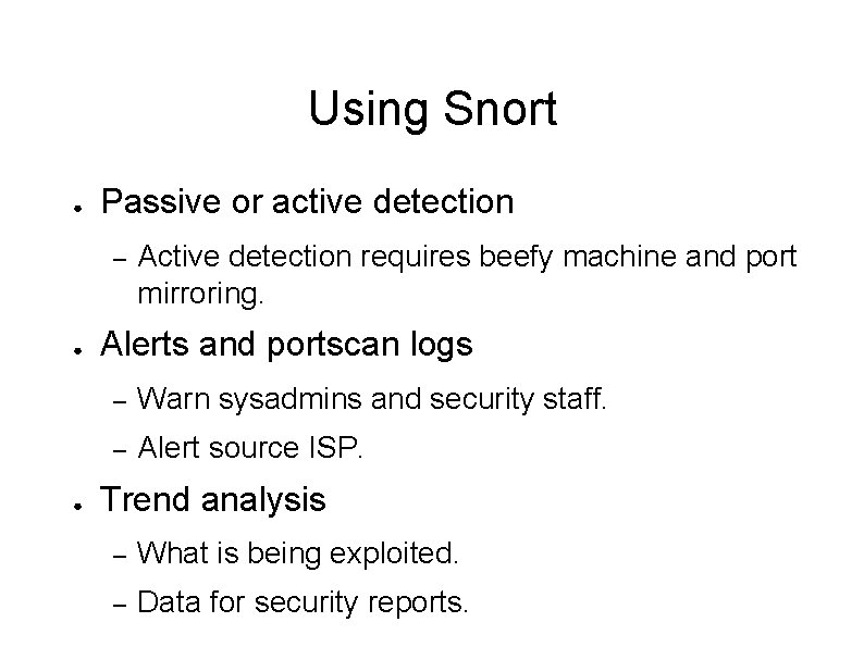 Using Snort ● Passive or active detection – ● ● Active detection requires beefy