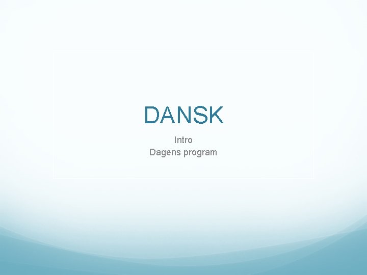 DANSK Intro Dagens program 