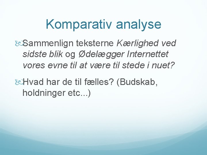 Komparativ analyse Sammenlign teksterne Kærlighed ved sidste blik og Ødelægger Internettet vores evne til