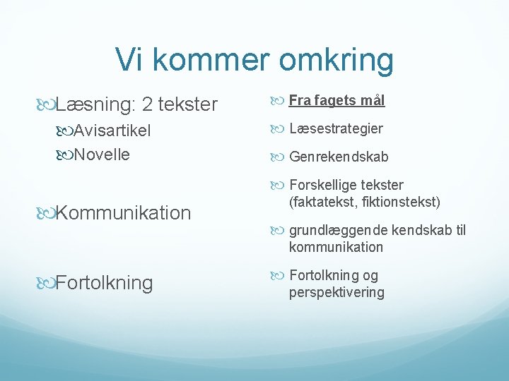 Vi kommer omkring Læsning: 2 tekster Avisartikel Novelle Fra fagets mål Læsestrategier Genrekendskab Forskellige