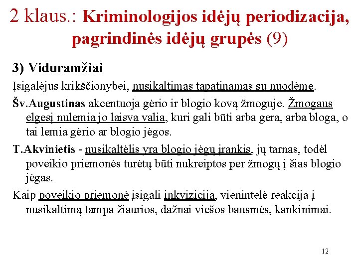 2 klaus. : Kriminologijos idėjų periodizacija, pagrindinės idėjų grupės (9) 3) Viduramžiai Įsigalėjus krikščionybei,