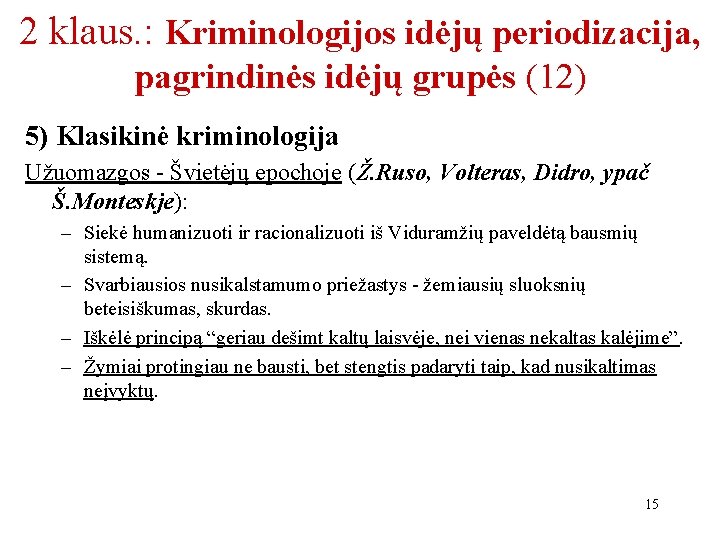2 klaus. : Kriminologijos idėjų periodizacija, pagrindinės idėjų grupės (12) 5) Klasikinė kriminologija Užuomazgos