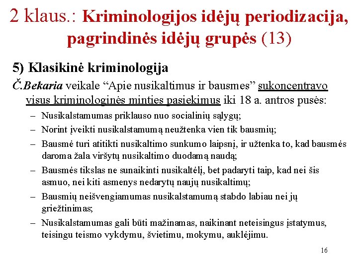 2 klaus. : Kriminologijos idėjų periodizacija, pagrindinės idėjų grupės (13) 5) Klasikinė kriminologija Č.