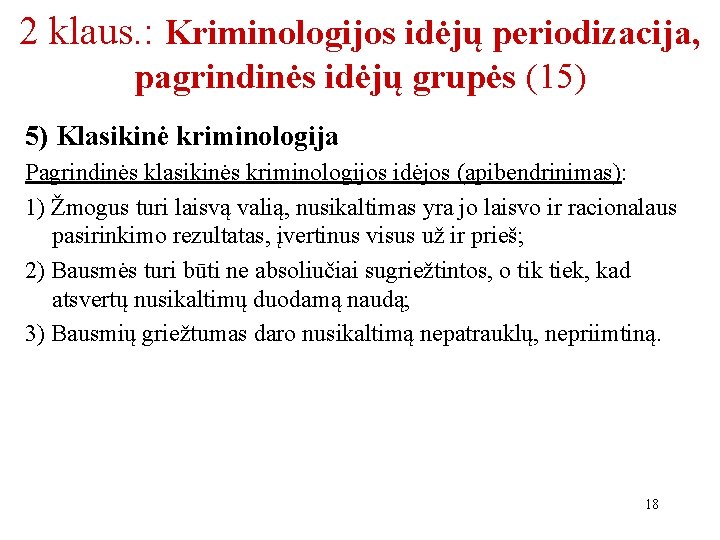 2 klaus. : Kriminologijos idėjų periodizacija, pagrindinės idėjų grupės (15) 5) Klasikinė kriminologija Pagrindinės