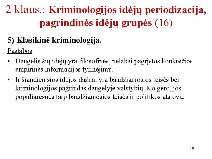 2 klaus. : Kriminologijos idėjų periodizacija, pagrindinės idėjų grupės (16) 5) Klasikinė kriminologija. Pastabos: