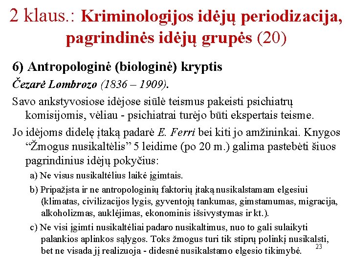 2 klaus. : Kriminologijos idėjų periodizacija, pagrindinės idėjų grupės (20) 6) Antropologinė (biologinė) kryptis