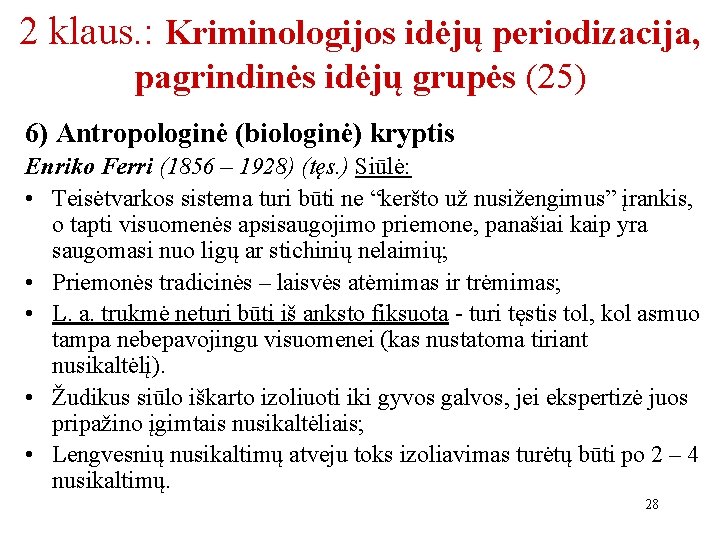 2 klaus. : Kriminologijos idėjų periodizacija, pagrindinės idėjų grupės (25) 6) Antropologinė (biologinė) kryptis