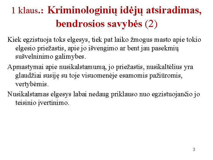 1 klaus. : Kriminologinių idėjų atsiradimas, bendrosios savybės (2) Kiek egzistuoja toks elgesys, tiek