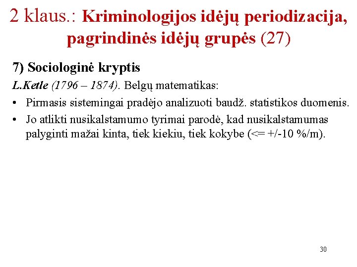 2 klaus. : Kriminologijos idėjų periodizacija, pagrindinės idėjų grupės (27) 7) Sociologinė kryptis L.