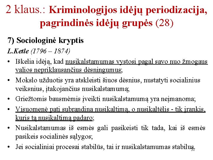 2 klaus. : Kriminologijos idėjų periodizacija, pagrindinės idėjų grupės (28) 7) Sociologinė kryptis L.