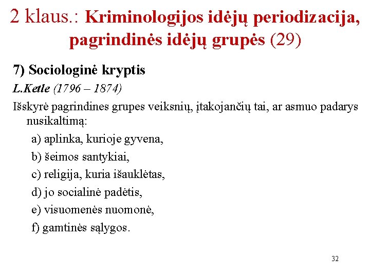 2 klaus. : Kriminologijos idėjų periodizacija, pagrindinės idėjų grupės (29) 7) Sociologinė kryptis L.