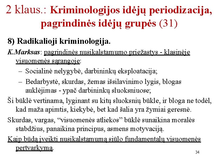 2 klaus. : Kriminologijos idėjų periodizacija, pagrindinės idėjų grupės (31) 8) Radikalioji kriminologija. K.